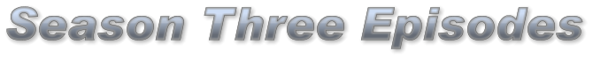 Season Three Episodes Season Three Episodes Season Three Episodes