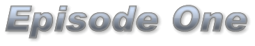 Episode One Episode One Episode One