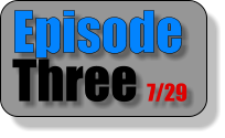 Episode Three 7/29