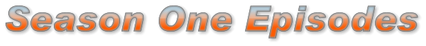 Season One Episodes Season One Episodes Season One Episodes