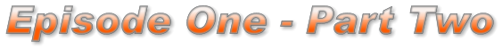 Episode One - Part Two Episode One - Part Two Episode One - Part Two