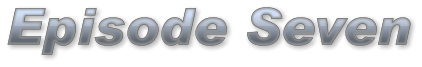 Episode Seven Episode Seven Episode Seven